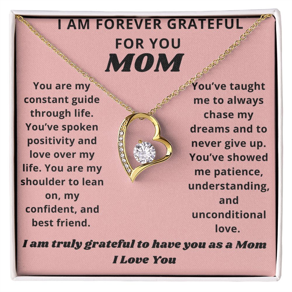 I am Forever Grateful for you Mom